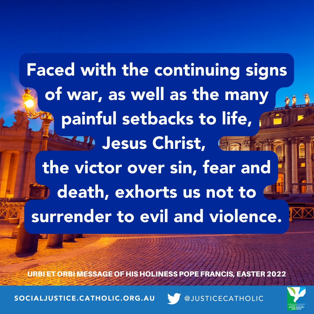 Faced with the continuing signs of war, as well as the many painful setbacks to life, Jesus Christ, the victor over sin, fear and death, exhorts us not to surrender to evil and violence.