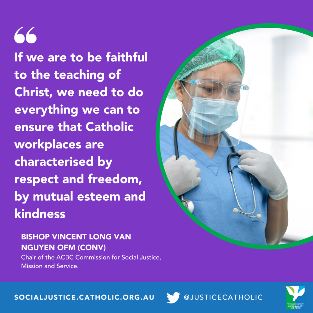 If we are to be faithful to the teaching of Christ, we need to do everything we can to ensure that Catholic workplaces are characterised by respect and freedom, by mutual esteem and kindness, not by coercion, control and domination.