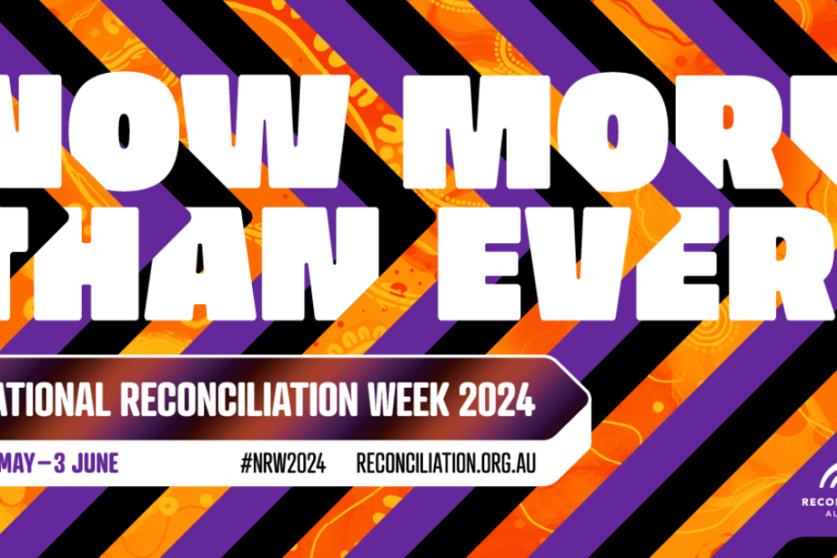 Now More than Ever National Reconciliation Week 2024